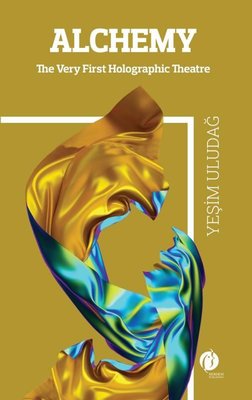 Alchemy - The Very First Holographic Theatre by Yeşim Uludağ