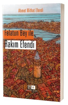Felatun Bey İle Rakım Efendi by Ahmet Mithat Efendi