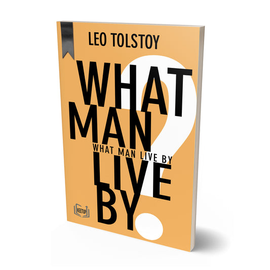 What Man Live By by Leo Tolstoy
